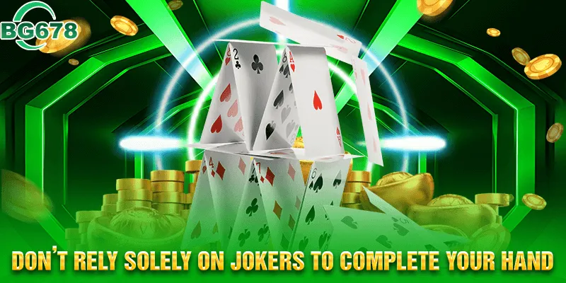 Don’t rely solely on jokers to complete your hand