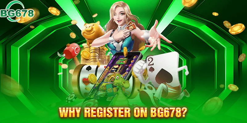 Benefits of Registering at BG678